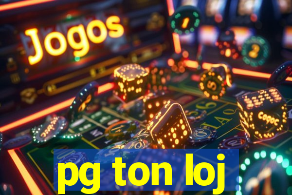 pg ton loj